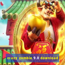 crazy zombie 9.0 download